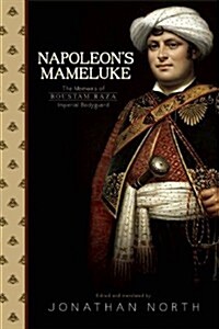 Napoleons Mameluke: The Memoirs of Roustam Raeza (Paperback)