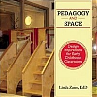 Pedagogy and Space: Design Inspirations for Early Childhood Classrooms (Paperback)