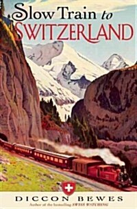 Slow Train to Switzerland: One Tour, Two Trips, 150 Year and a World of Change Apart (Paperback)