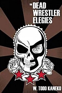 The Dead Wrestler Elegies (Paperback)