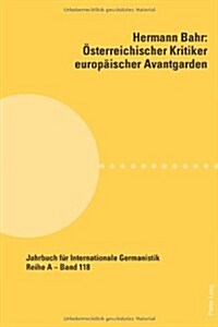 Hermann Bahr - Oesterreichischer Kritiker Europaeischer Avantgarden (Paperback)