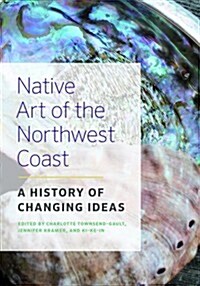 Native Art of the Northwest Coast: A History of Changing Ideas (Paperback)