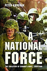 A National Force: The Evolution of Canadas Army, 1950-2000 (Paperback)