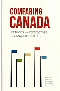 Comparing Canada: Methods and Perspectives on Canadian Politics (Hardcover)