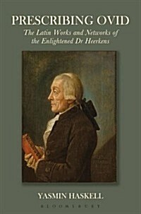Prescribing Ovid : The Latin Works and Networks of the Enlightened Dr Heerkens (Paperback, NIPPOD)