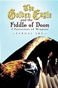 The Golden Eagle and the Fiddle of Doom: 2 Protectors of Weapons (Paperback)