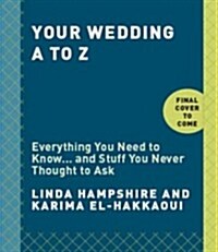 The Wedding A to Z: Everything You Need to Know ... and Stuff You Never Thought to Ask (Paperback)