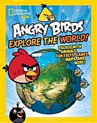 Angry Birds Explore the World!: Packed with Animals, Fun Facts, Games, Maps, and More! (Library Binding)