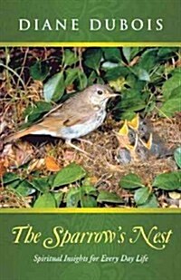 The Sparrows Nest: Spiritual Insights for Every Day Life (Paperback)