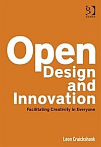 Open Design and Innovation : Facilitating Creativity in Everyone (Hardcover, New ed)