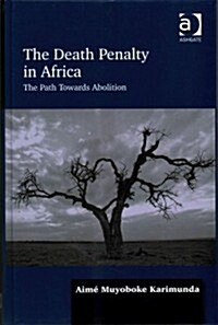 The Death Penalty in Africa : The Path Towards Abolition (Hardcover, New ed)