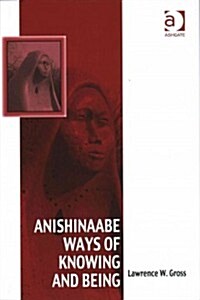 Anishinaabe Ways of Knowing and Being (Hardcover)