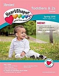 HeartShaper Toddlers & 2s Teacher - Spring 2015 (Paperback)