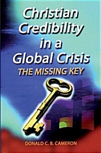 Christian Credibility in a Global Crisis: The Missing Key (Paperback)