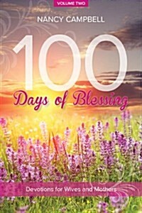 100 Days of Blessing, Volume Two: Devotions for Wives and Mothers (Paperback)