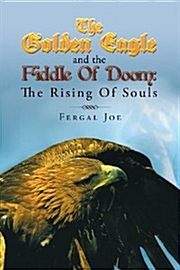 The Golden Eagle and the Fiddle of Doom: The Rising of Souls (Paperback)