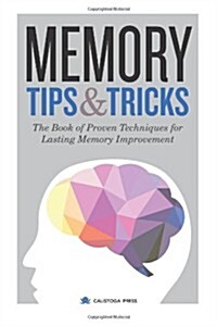 Memory Tips & Tricks: The Book of Proven Techniques for Lasting Memory Improvement (Paperback)