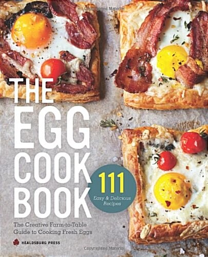 The Egg Cookbook: The Creative Farm-To-Table Guide to Cooking Fresh Eggs (Paperback)