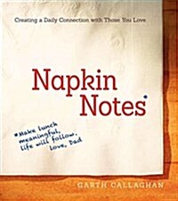 Napkin Notes: Make Lunch Meaningful, Life Will Follow (Hardcover)