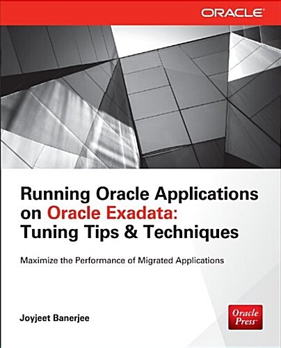 Running Applications on Oracle Exadata: Tuning Tips & Techniques (Paperback)
