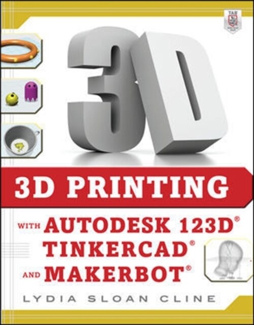 3D Printing with Autodesk 123d, Tinkercad, and Makerbot (Paperback)