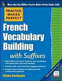 Practice Makes Perfect French Vocabulary Building with Suffixes and Prefixes: (Beginner to Intermediate Level) 200 Exercises + Flashcard App (Paperback)