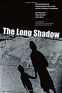 The Long Shadow: Family Background, Disadvantaged Urban Youth, and the Transition to Adulthood (Paperback)