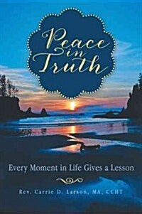 Peace in Truth: Every Moment in Life Gives a Lesson (Hardcover)