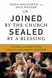 Joined by the Church, Sealed by a Blessing: Couples and Communities Called to Conversion Together (Paperback)