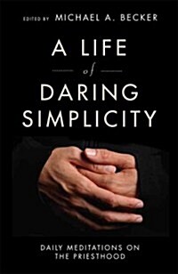 A Life of Daring Simplicity: Daily Meditations on the Priesthood (Paperback)