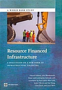 Resource Financed Infrastructure: A Discussion on a New Form of Infrastructure Financing (Paperback)