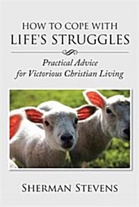 How to Cope with Lifes Struggles: Practical Advice for Victorious Christian Living (Paperback)