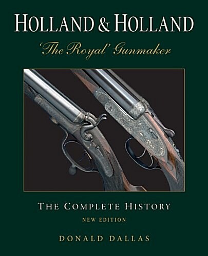 Holland & Holland the Royal Gunmaker : The Complete History (Hardcover)