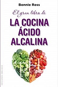 El Gran Libro de la Cocina Acido-Alcalina: Como Equilibrar el Sabor, la Nutricion y el pH en la Comida (Paperback)