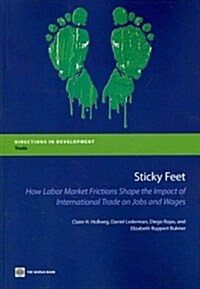 Sticky Feet: How Labor Market Frictions Shape the Impact of International Trade on Jobs and Wages (Paperback)