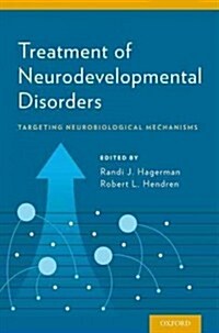 Treatment of Neurodevelopmental Disorders: Targeting Neurobiological Mechanisms (Hardcover)