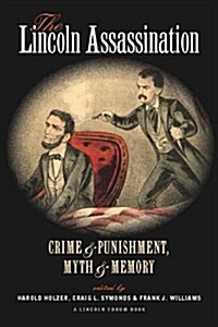 The Lincoln Assassination: Crime and Punishment Myth and Memorya Lincoln Forum Book (Paperback)