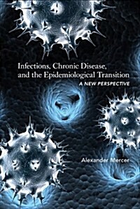 Infections, Chronic Disease, and the Epidemiological Transition: A New Perspective (Hardcover)