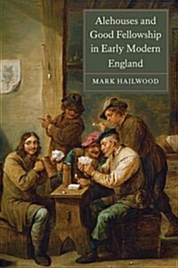 Alehouses and Good Fellowship in Early Modern England (Hardcover)
