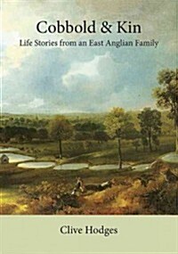 Cobbold and Kin: Life Stories from an East Anglian Family (Hardcover)
