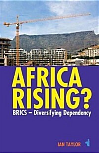Africa Rising? : BRICS -  Diversifying Dependency (Paperback)
