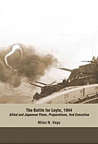 The Battle for Leyte, 1944: Allied and Japanese Plans, Preparations, and Execution (Paperback)