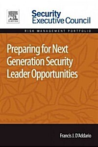 Preparing for Next Generation Security Leader Opportunities (Paperback)