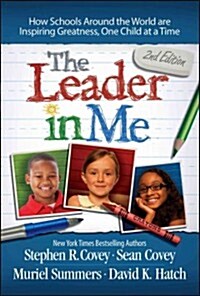 The Leader in Me: How Schools Around the World Are Inspiring Greatness, One Child at a Time (Paperback)