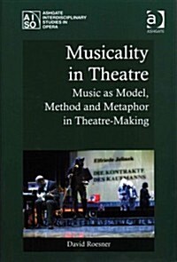 Musicality in Theatre : Music as Model, Method and Metaphor in Theatre-Making (Hardcover, New ed)