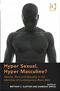 Hyper Sexual, Hyper Masculine? : Gender, Race and Sexuality in the Identities of Contemporary Black Men (Hardcover, New ed)
