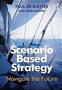 Scenario Based Strategy : Navigate the Future (Hardcover, New ed)