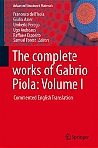 The Complete Works of Gabrio Piola: Volume I: Commented English Translation (Hardcover, 2014)