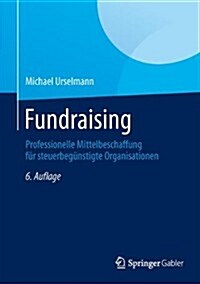 Fundraising: Professionelle Mittelbeschaffung Fur Steuerbegunstigte Organisationen (Hardcover, 6, 6., Uberarb. U.)