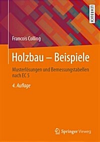 Holzbau - Beispiele: Musterlosungen Und Bemessungstabellen Nach EC 5 (Paperback, 4, 4., Vollst. Ube)